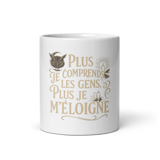 Mug - Plus je comprends les gens, plus je m’éloigne